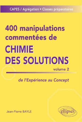 400 manipulations commentées de chimie des solutions :  de l'expérience au concept. Volume 2