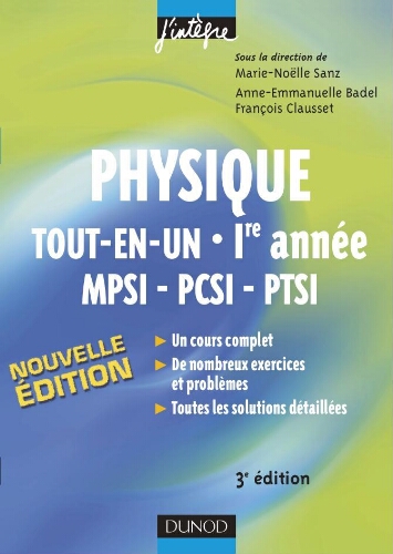 Physique tout-en-un MPSI-PCSI-PTSI 1e année: cours complet, de nombreux excercices et problèmes, toutes les solutions détaillées