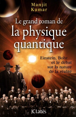 Le grand roman de la physique quantique: Einstein, Bohr... et le débat sur la nature de la réalité
