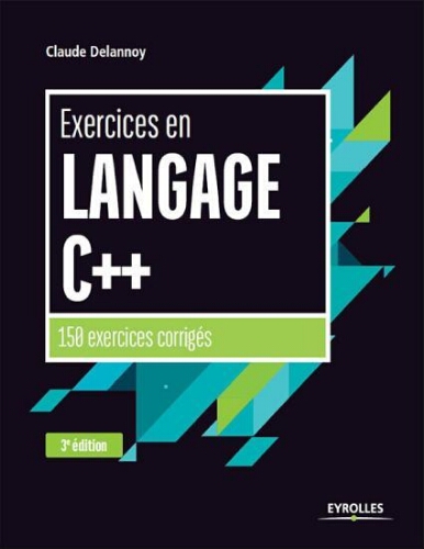 Exercices en langage C++: 150 exercices corrigés