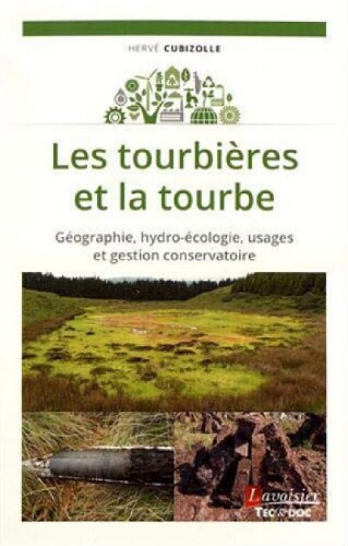 Les tourbières et la tourbe : géographie, hydro-écologie, usages et gestion conservatoire Les tourbières et la tourbe : géographie, hydro-écologie, usages et gestion conservatoire