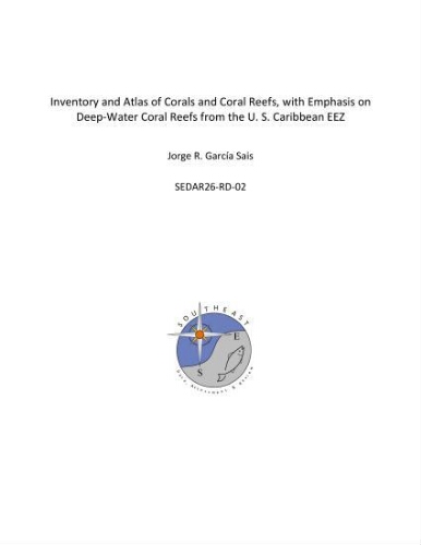 Inventory and atlas of corals and coral reefs, with emphasis on deep-water coral reefs from the U.S. Caribbean EEZ (Puerto Rico and the United States Virgin Islands) Inventory and atlas of corals and coral reefs, with emphasis on deep-water coral reefs from the U.S. Caribbean EEZ (Puerto Rico and the United States Virgin Islands)