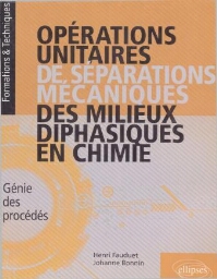 Opérations unitaires de séparation mécaniques des milieux diphasiques en chimie : génie des procédés: cours, exercices corrigés, expérimentation