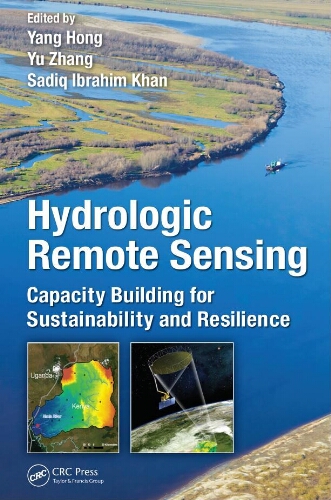 Hydrologic remote sensing : capacity building for sustainability and resilience Hydrologic remote sensing : capacity building for sustainability and resilience