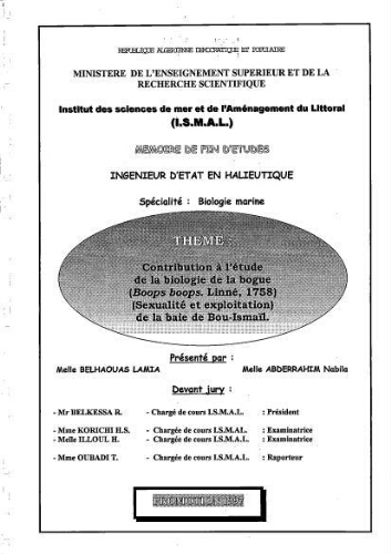 Contribution à l'étude de la dynamique de la population de bogue "Boops boops (Linné, 1758)" (sexualité et exploitation), de la baie de Bou- Ismaïl Contribution à l'étude de la dynamique de la population de bogue "Boops boops (Linné, 1758)" (sexualité et exploitation), de la baie de Bou- Ismaïl