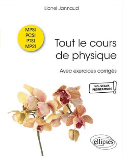 Tout le cours de physique : MPSI-PCSI-PTSI-MP2I avec exercices corrigés Tout le cours de physique : MPSI-PCSI-PTSI-MP2I avec exercices corrigés