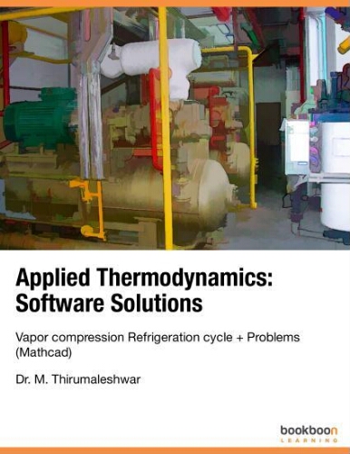 Applied thermodynamics: software solutions, vapor compression refrigeration cycle + problems (Mathcad) Applied thermodynamics: software solutions, vapor compression refrigeration cycle + problems (Mathcad)