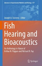 Fish hearing and bioacoustics : an anthology in honor of Arthur N. Popper and Richard R. Fay